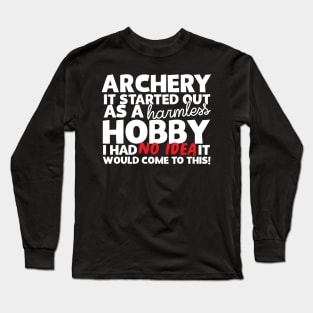 Archery It Started Out As A Harmless Hobby! Long Sleeve T-Shirt